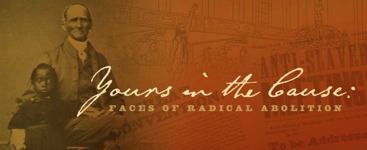 Yours in the Cause: Faces of Radical Abolition