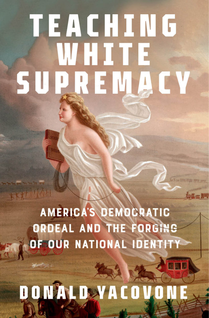 Teaching White Supremacy: America's Democratic Ordeal and the Forging of our National Identity