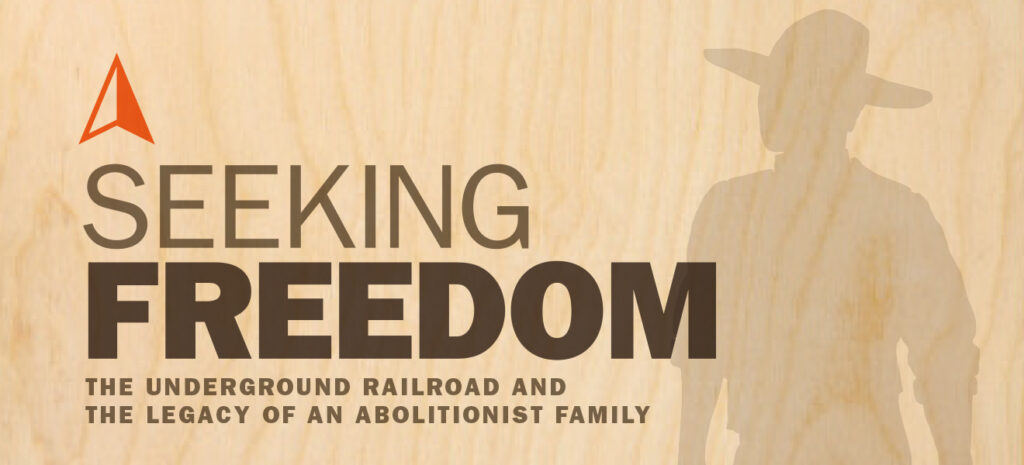 Ongoing Exhibit — Seeking Freedom: The Underground Railroad and the Legacy of an Abolitionist Family