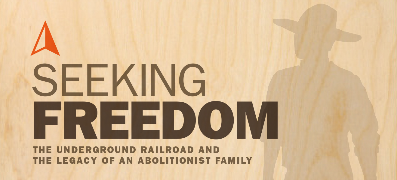 Ongoing Exhibition — Seeking Freedom: The Underground Railroad and the Legacy of an Abolitionist Family